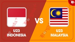 Nhận định bóng đá U23 Indonesia vs U23 Malaysia, 20h00 ngày 21/7: Thắng mộng làm vua, thua làm khán giả